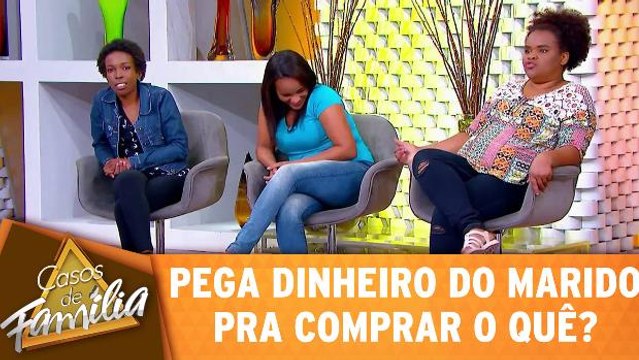 Pega o dinheiro do marido pra comprar o quê?