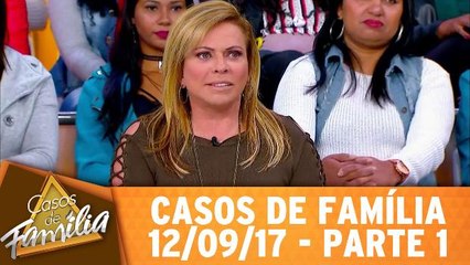 Casos de Família - 12.09.17 - Parte 1