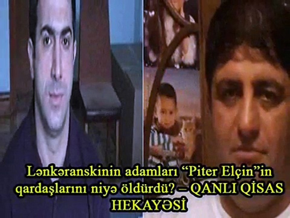 Lənkəranskinin adamları “Piter Elçin”in qardaşlarını niyə öldürdü – QANLI QİSAS HEKAYƏSİ