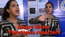 Angry Richa Chadda threatens reporters