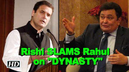 Rishi Kapoor SLAMS Rahul Gandhi on "DYNASTY"