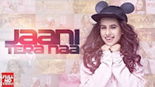 JAANI TERA NAA (Full Video) - SUNANDA SHARMA -