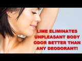 LIME ELIMINATES UNPLEASANT BODY ODOR BETTER THAN ANY DEODORANT!