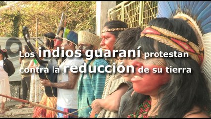 Indios guaraní protestan contra la reducción de su tierra