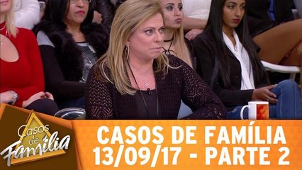Casos de Família - 13.09.17 - Parte 2