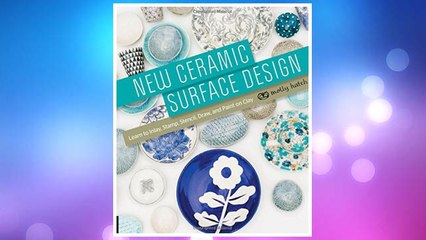 Download PDF New Ceramic Surface Design: Learn to Inlay, Stamp, Stencil, Draw, and Paint on Clay FREE
