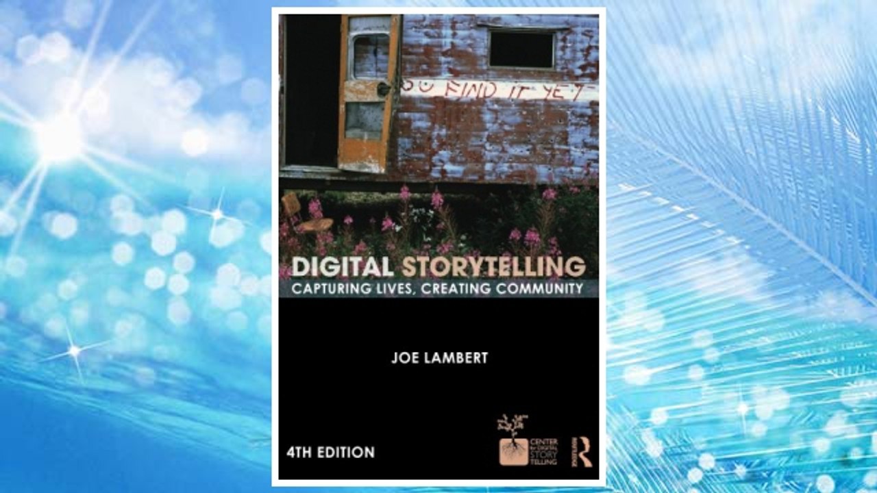Download PDF Digital Storytelling: Capturing Lives, Creating Community (Digital Imaging and Computer Vision) FREE