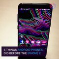 5 cosas que los teléfonos Android hicieron antes del iPhone de Apple X.