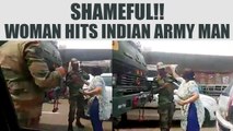 Woman slaps Indian army man on road, Watch Video | Onendia News