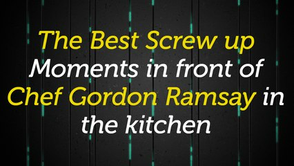 The Best Screw up moments in front of Chef Gordon Ramsay in the kitchen