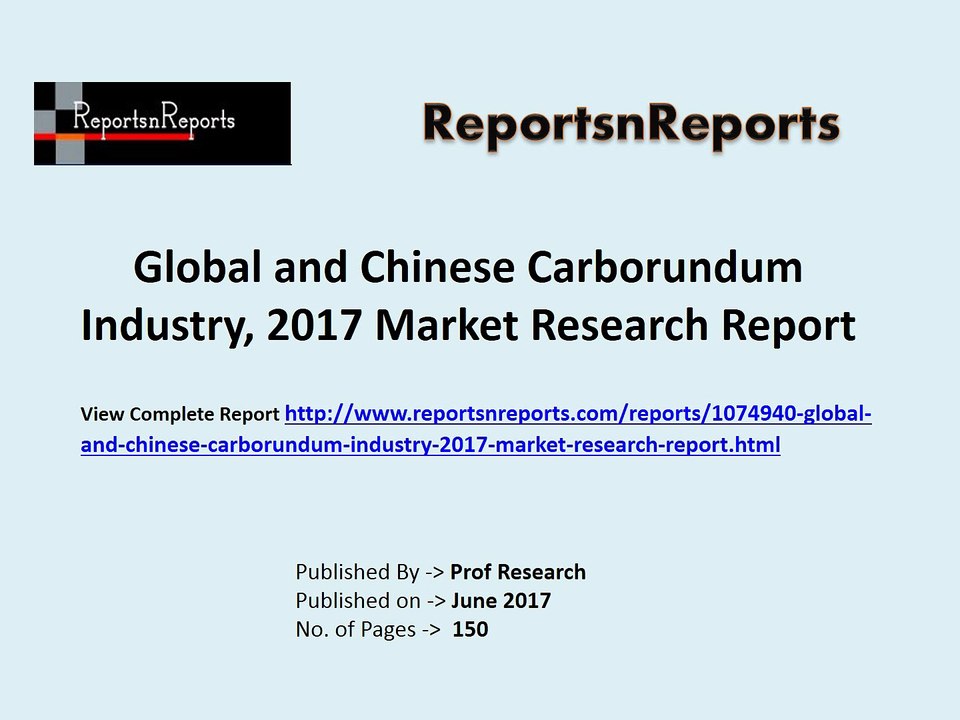 Carborundum Industry Report 2017 is a professional and in-depth study on the current state of the Carborundum Industry M