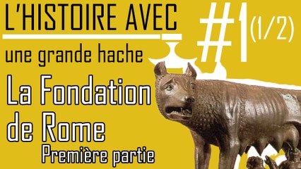 L'Histoire avec une grande Hache - ep01 : "La fondation de Rome" 1/2 - #Histoire