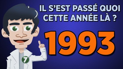 1993 - Il s'est passé quoi 7 année là ?