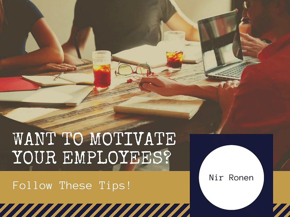 Want to Motivate Your Employees? Follow These Tips!