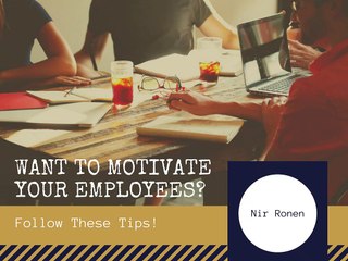 Want to Motivate Your Employees? Follow These Tips!