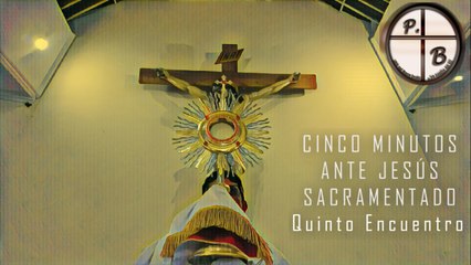 Cinco Minutos ante Jesús Sacramentado - Cap 5