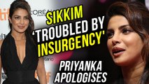 Priyanka Chopra Apologises For Calling Sikkim 'Troubled By Insurgency'