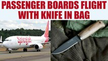 Spicejet passenger board plane with kitchen knife, major security lapse | Oneindia News