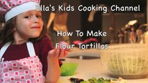 How To Make Flour Tortillas - Ellas Kids Cooking Channel