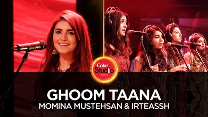Momina Mustehsan & Irteassh, Ghoom Taana, Coke Studio Season 10, Episode 6.