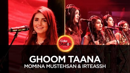 Ghoom Taana - Momina Mustehsan & Irteassh, Coke Studio Season 10, Episode 6 - ASKardar