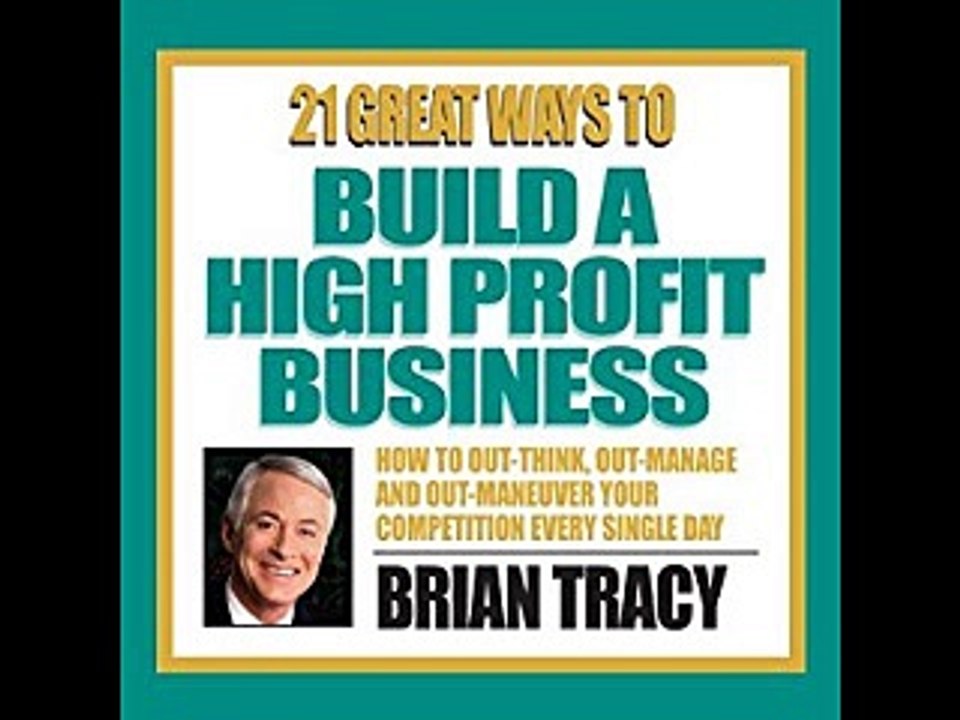 Brian Tracy - 21 Ways to Build a High Profit Business