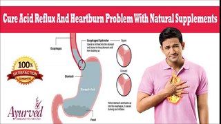 Cure Acid Reflux And Heartburn Problem With Natural Supplements