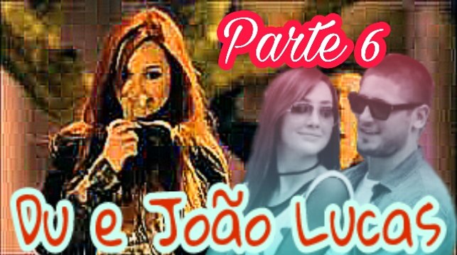 A História de Du e João Lucas ( LucaDu ) - Parte 6