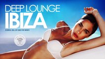 Deep Lounge Ibiza 2017 - (Essential Chill Out Songs Mix for Sunsets)
