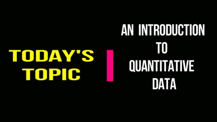 Vlog #4:  An Introduction To Quantitative Data