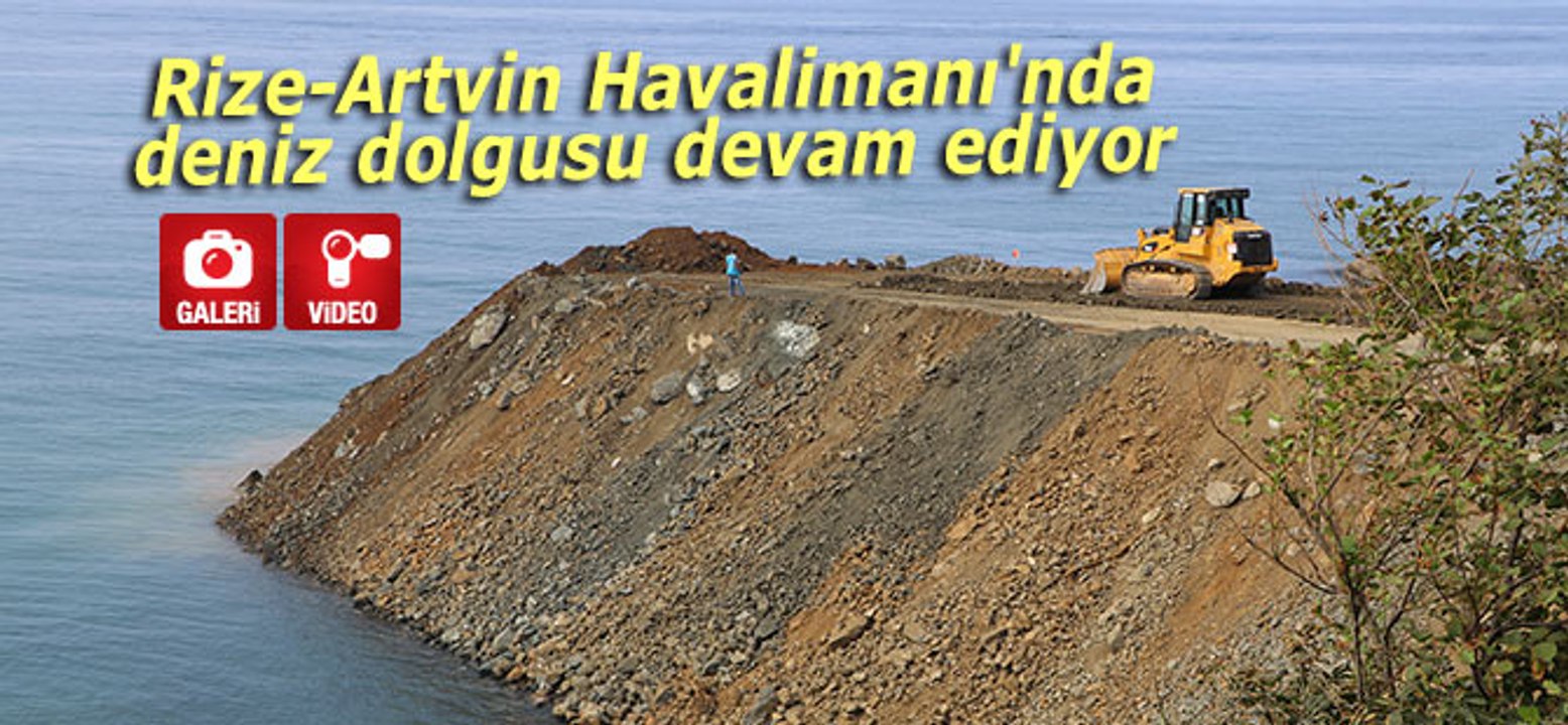 Rize-Artvin Havalimanı'nda deniz dolgusu devam ediyor