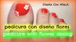 Pedicura Con Diseño(Flores) - Pedicure With Flower Desing - Toe Nail Art