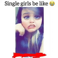 Single girls be like