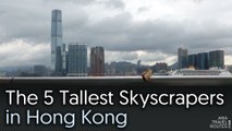 The 5 Tallest Skyscrapers in Hong Kong