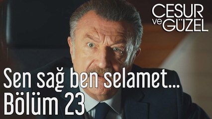 Cesur ve Güzel 23. Bölüm - Sen Sağ Ben Selamet...