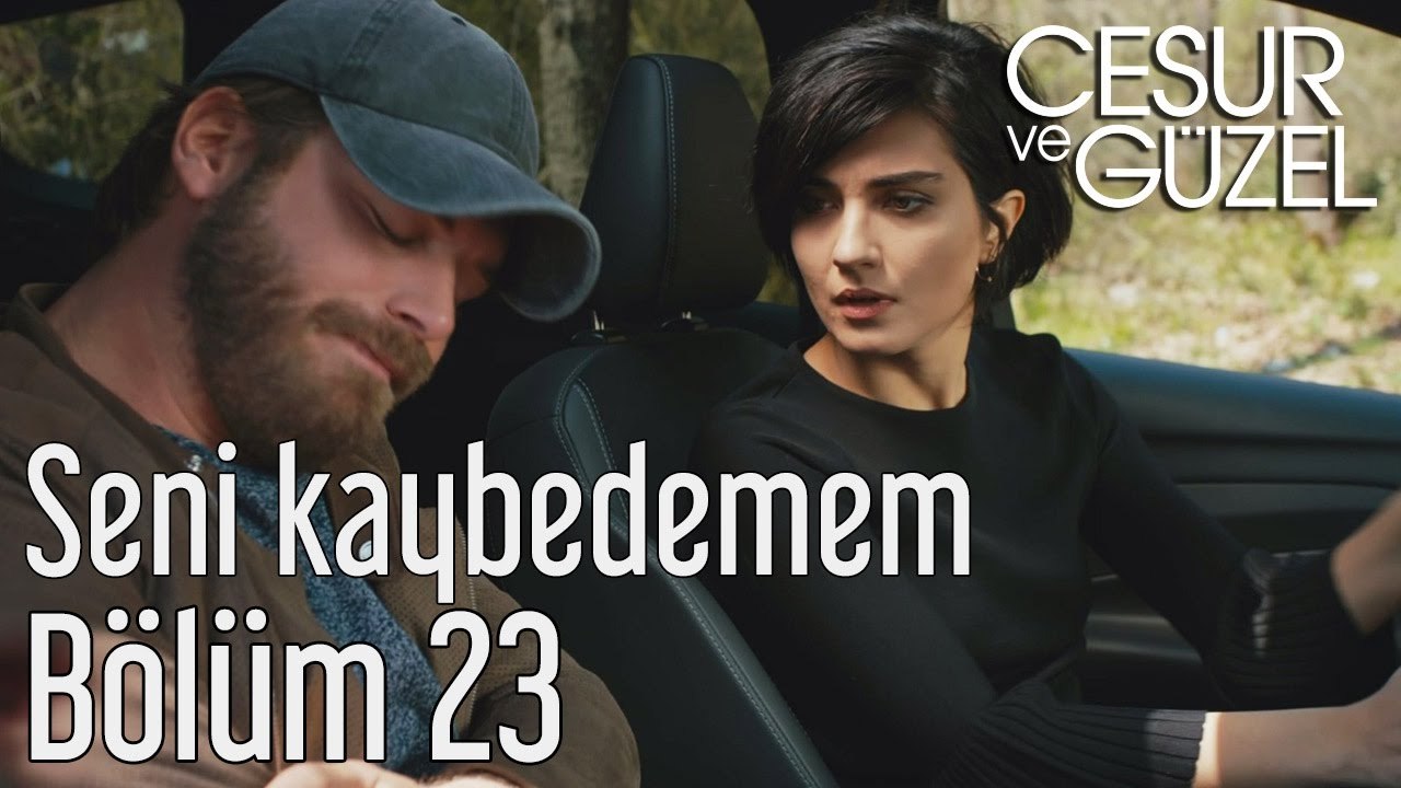 Cesur ve Güzel 23. Bölüm - Seni Kaybedemem