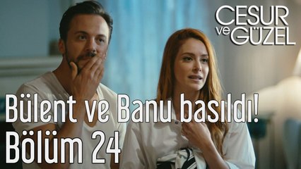 Cesur ve Güzel 24. Bölüm - Bülent ve Banu Basıldı!
