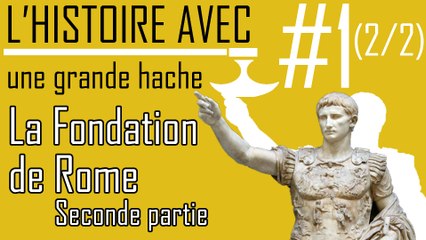 L'Histoire avec une grande Hache - ep01 : "La fondation de Rome" 2/2 - #Histoire"