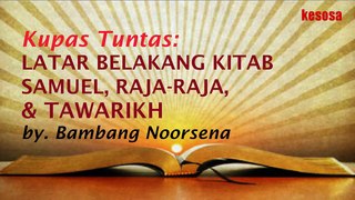 BAMBANG NOORSENA ~ LATAR BELAKANG KITAB SAMUEL, RAJA RAJA, & TAWARIKH ~ KUPAS TUNTAS