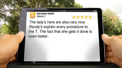 Bala Better Health Bala Cynwyd Terrific 5 Star Review by Sherell J.