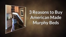 3 Reasons to Buy American Made Murphy Beds