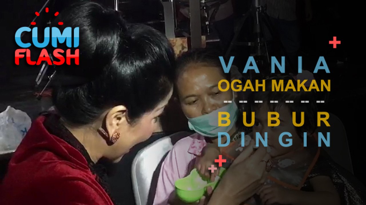Vania Ogah Makan Bubur Dingin - CumiFlash 18 September 2017