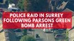 Police raid in Surrey following Parsons Green bomb arrest