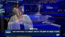 i24NEWS DESK  | Netanyahu to meet  with Trump in New York | Monday,September 18th 2017