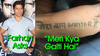 Farhan Tattooed “Mera Baap Writer Hai”, asks “Meri Kya Galti Hai”