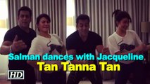 Salman RECREATES 'Tan Tanna Tan', dances with Jacqueline