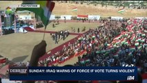 DEBRIEF | Iraqi Court orders suspending Kurd referendum | Monday, September 18th 2017