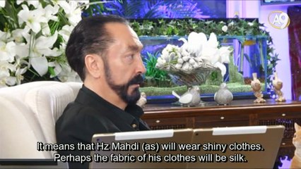 Our Prophet (saas) said "The clothes of Mahdi are radiant with light"