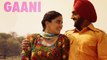 GAANI by Ammy Virk, Tarannum Malik & Wamiqa Gabbi _ Nikka Zaildar 2 _ Punjabi Romantic Song