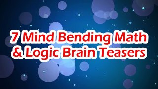 7 Mind Bending Math and Logic Brain Teasers